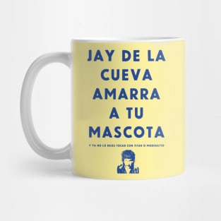 JAY DE LA CUEVA AMARRA TU MASCOTA Mug